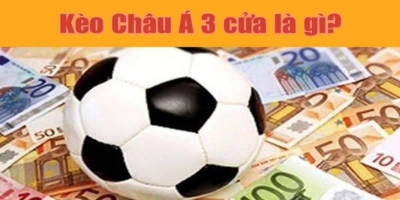 Kèo 3 cửa trong bóng đá là gì? Hướng dẫn cách chơi mới nhất Như thế nào là kèo 3 cửa?