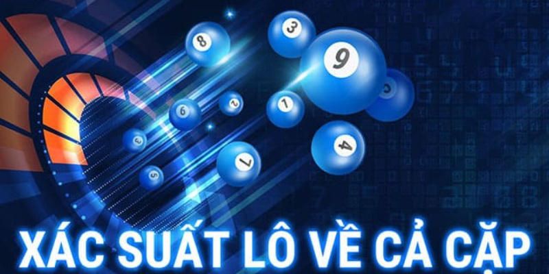 Phương pháp tính xác suất lô về cả cặp chuẩn xác nhất 2024 xac-suat-lo-ve-ca-cap-la-the-nao