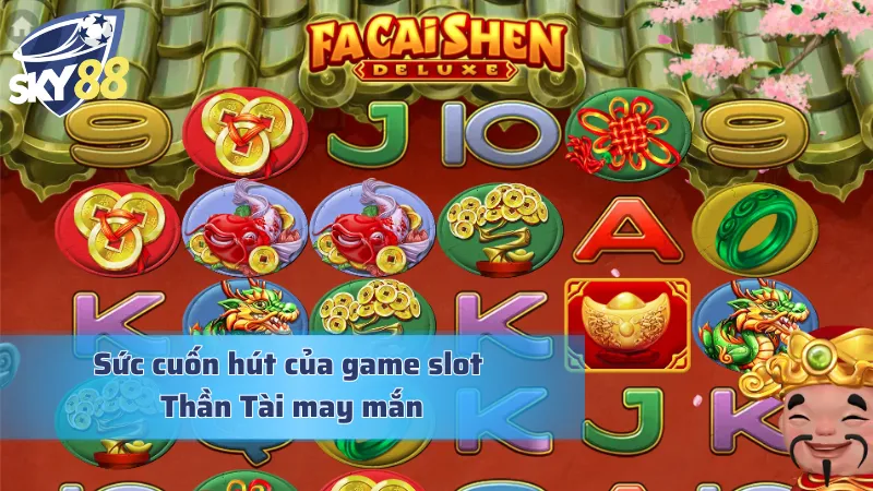 Fa Cai Shen - Nổ Hũ Thần Tài Mang Đậm Bản Sắc Văn Hóa Á Đông Lý do Fa Cai Sen thu hút phong phú người chơi