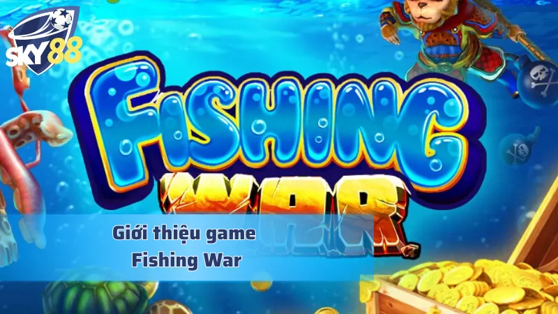 Fishing War: Đại Chiến Săn Cá Đầy Thách Thức Cho Cược Thủ Thông tin đáng chú ý về gameplay bắn cá đỉnh cao Fishing War