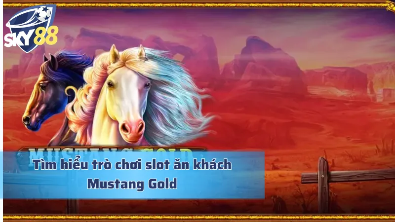 Mustang Gold - Dấn Thân Vào Cuộc Phiêu Lưu Miền Tây Hoang Dã Khám phá game slot cực đỉnh Mustang Gold