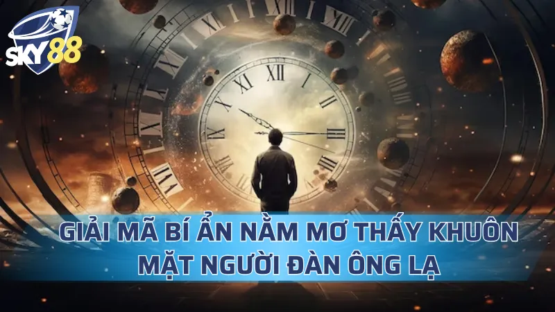 Giải Mã Bí Ẩn Nằm Mơ Thấy Khuôn Mặt Người Đàn Ông Lạ Nằm Mơ Thấy Khuôn Mặt Người Đàn Ông Lạ