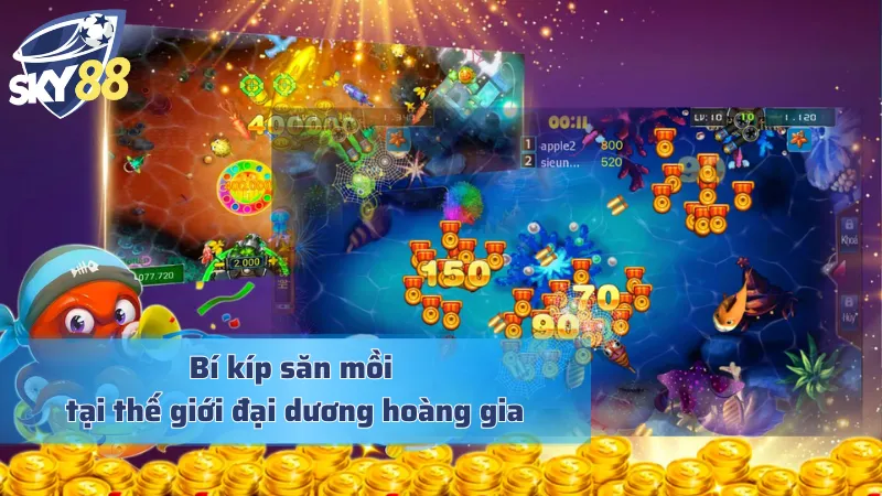 Royal Fishing - Đắm Mình Vào Đại Dương Bắn Cá Hoàng Gia Quý Tộc Bí kíp hạ gục tối ưu cá trong Royal Fishing