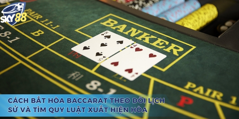 Học Cách Bắt Hòa Baccarat Sky88 Chuẩn Xác Nhất Năm 2025 Cách bắt hòa Baccarat cực kỳ hiệu quả