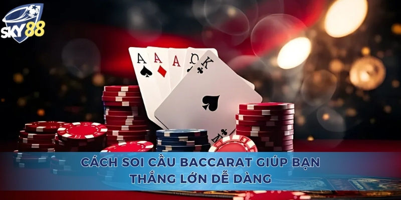 Cách Soi Cầu Baccarat Tại Sky88 Giúp Bạn Thắng Lớn Dễ Dàng Cách Soi Cầu Baccarat