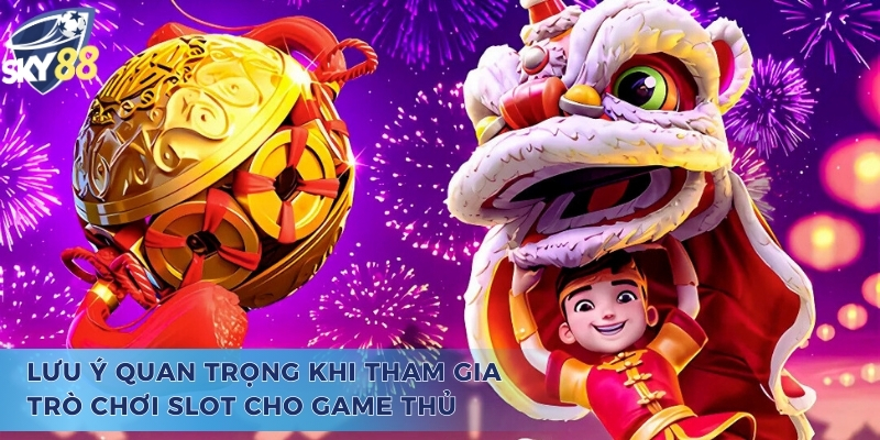 Prosperity New Year - Tựa Game Slot Thịnh Vượng Vạn Người Mê Điểm qua một số lưu ý cần thiết khi chơi Prosperity New Year