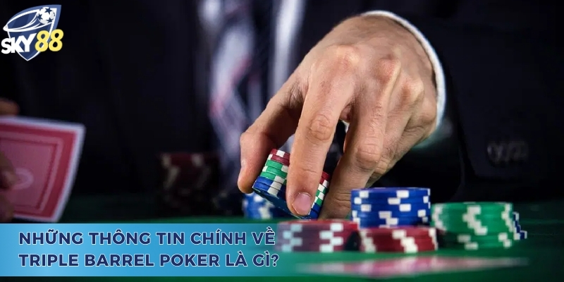Khám Phá Chiến Thuật Triple Barrel Poker Là Gì Trong Poker Giải thích ý nghĩa của Triple Barrel Poker là gì