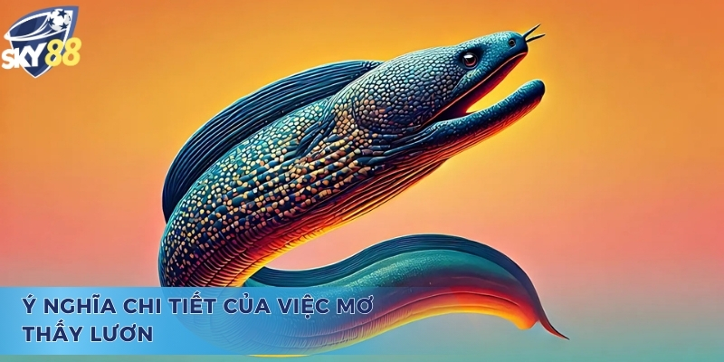 Mơ Thấy Lươn To Đánh Con Gì Và Ý Nghĩa Chiêm Bao Giấc Mộng Mơ thấy lươn to đánh con gì? - Ý nghĩa của chiêm bao