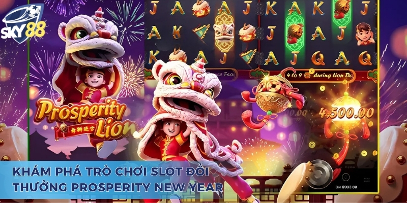Prosperity New Year - Tựa Game Slot Thịnh Vượng Vạn Người Mê Prosperity New Year và vài nét giới thiệu khái quát