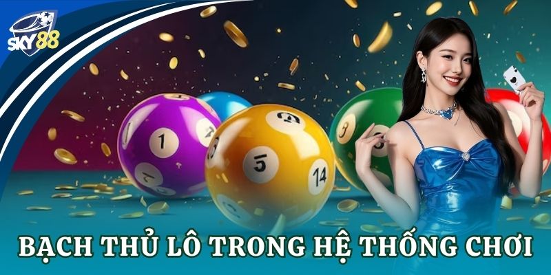 Bạch thủ lô: Bí quyết soi cầu chuẩn cho dân chơi 2025 Bạch thủ lô trong hệ thống chơi
