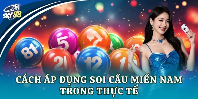 Soi cầu miền Nam chuẩn xác mỗi ngày cùng bí kíp Cách áp dụng soi cầu miền Nam trong thực tế