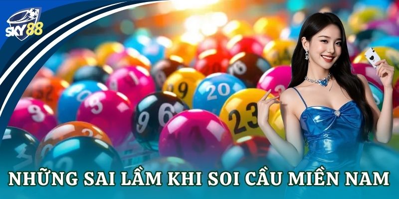 Soi cầu miền Nam chuẩn xác mỗi ngày cùng bí kíp Những sai lầm khi soi cầu miền Nam