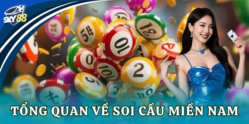 Soi cầu miền Nam chuẩn xác mỗi ngày cùng bí kíp Tổng quan về soi cầu miền Nam