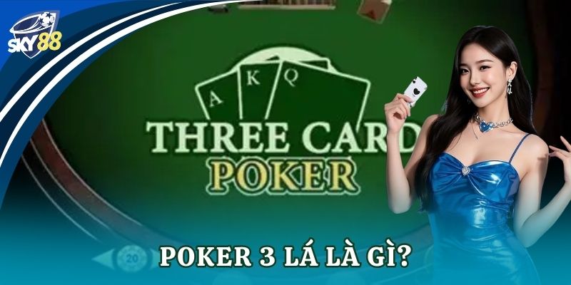 Poker 3 lá: Luật chơi, chiến thuật và mẹo thắng lớn Poker 3 lá là gì?